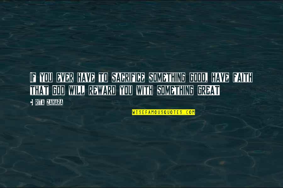Fanstastic Quotes By Rita Zahara: If you ever have to sacrifice something good, Fanstastic Quotes By Rita Zahara: If you ever have to sacrifice something good,