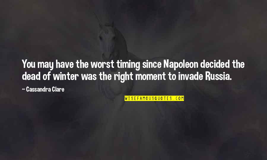 Fanstastica Quotes By Cassandra Clare: You may have the worst timing since Napoleon