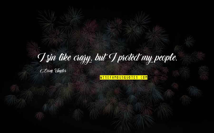 Fanstastica Quotes By Corey Taylor: I sin like crazy, but I protect my