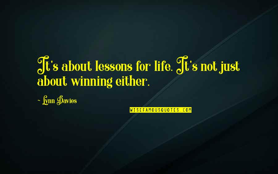 Fanstastica Quotes By Lynn Davies: It's about lessons for life. It's not just