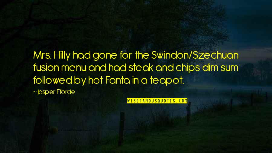 Fanta Quotes By Jasper Fforde: Mrs. Hilly had gone for the Swindon/Szechuan fusion