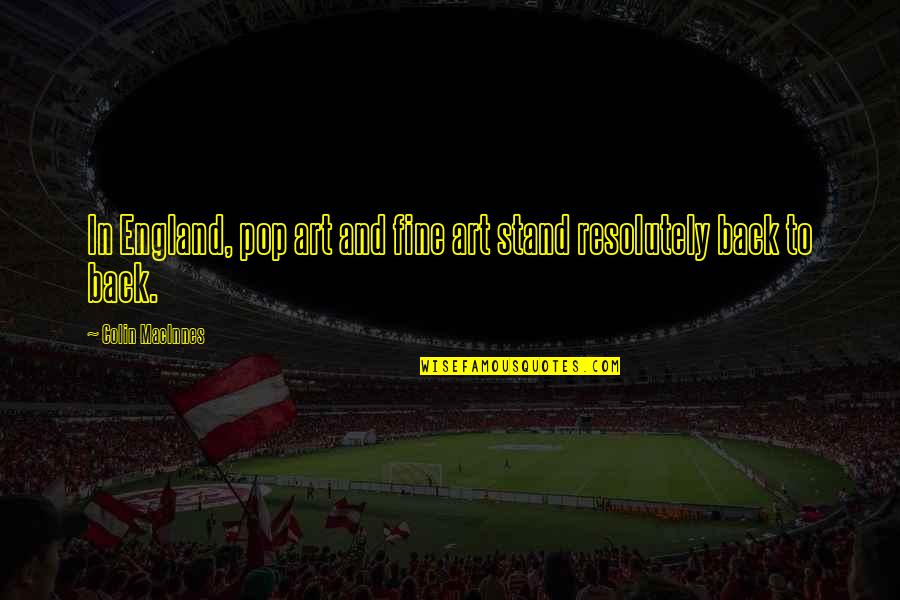 Fantabulous Performance Quotes By Colin MacInnes: In England, pop art and fine art stand Fantabulous Performance Quotes By Colin MacInnes: In England, pop art and fine art stand
