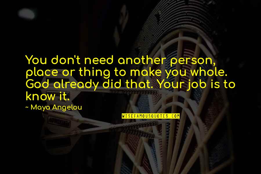 Fantabulous Quotes By Maya Angelou: You don't need another person, place or thing