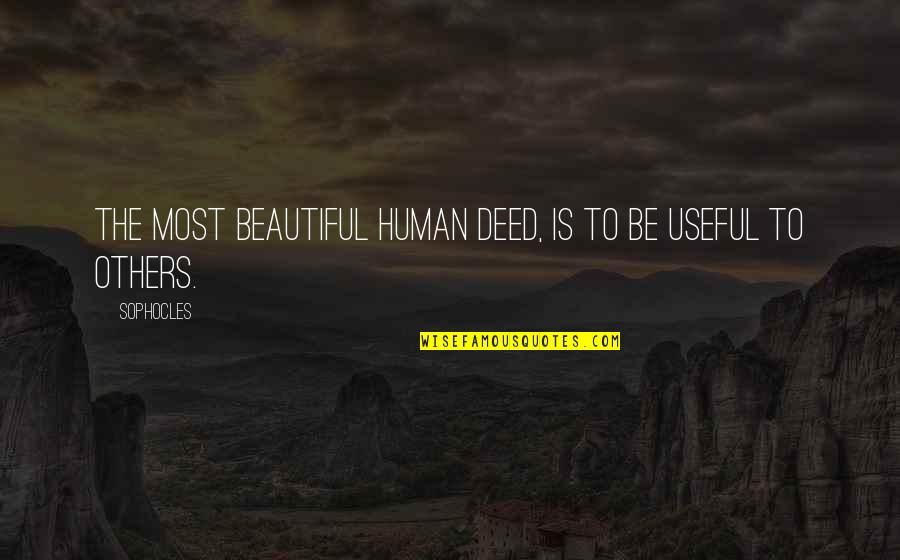 Fantabulous Quotes By Sophocles: The Most beautiful human deed, is to be