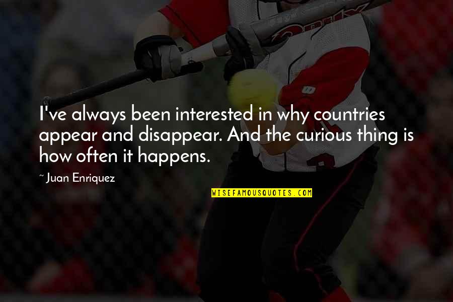 Fantage Quotes By Juan Enriquez: I've always been interested in why countries appear