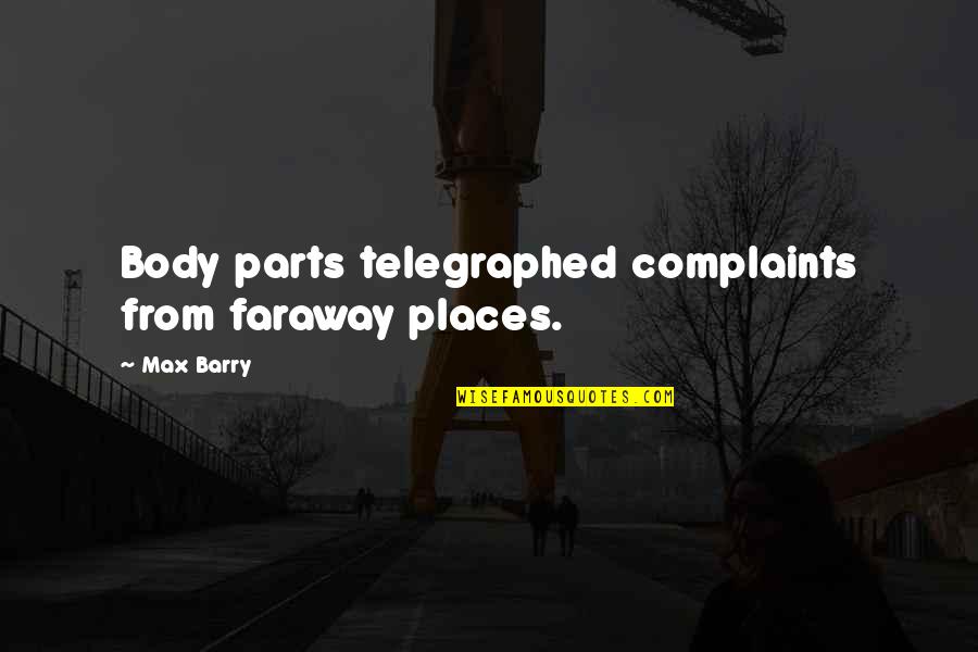 Fantage Quotes By Max Barry: Body parts telegraphed complaints from faraway places.