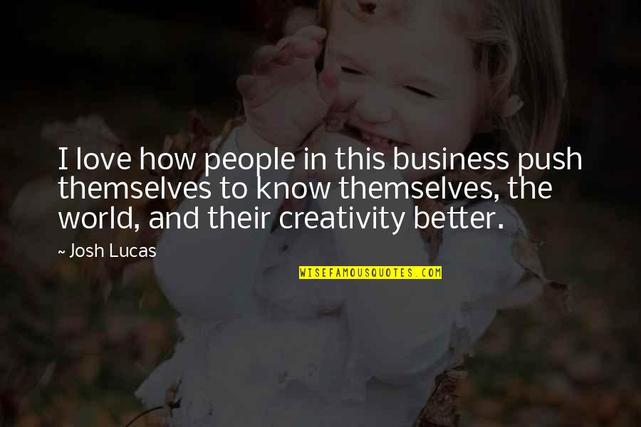 Fantagraphics Books Quotes By Josh Lucas: I love how people in this business push Fantagraphics Books Quotes By Josh Lucas: I love how people in this business push