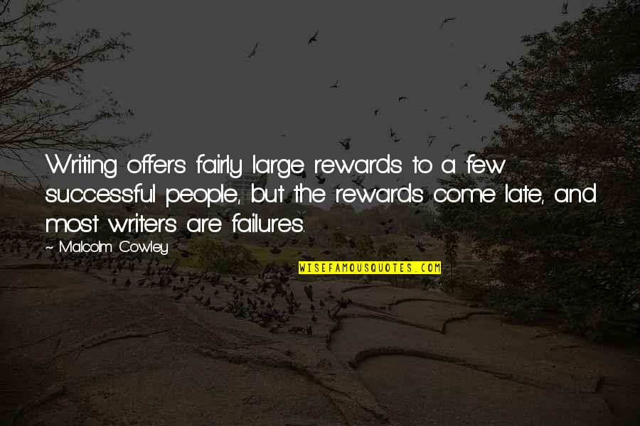 Fantail Quotes By Malcolm Cowley: Writing offers fairly large rewards to a few