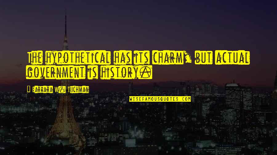 Fantails Candy Quotes By Barbara W. Tuchman: The hypothetical has its charm, but actual government Fantails Candy Quotes By Barbara W. Tuchman: The hypothetical has its charm, but actual government