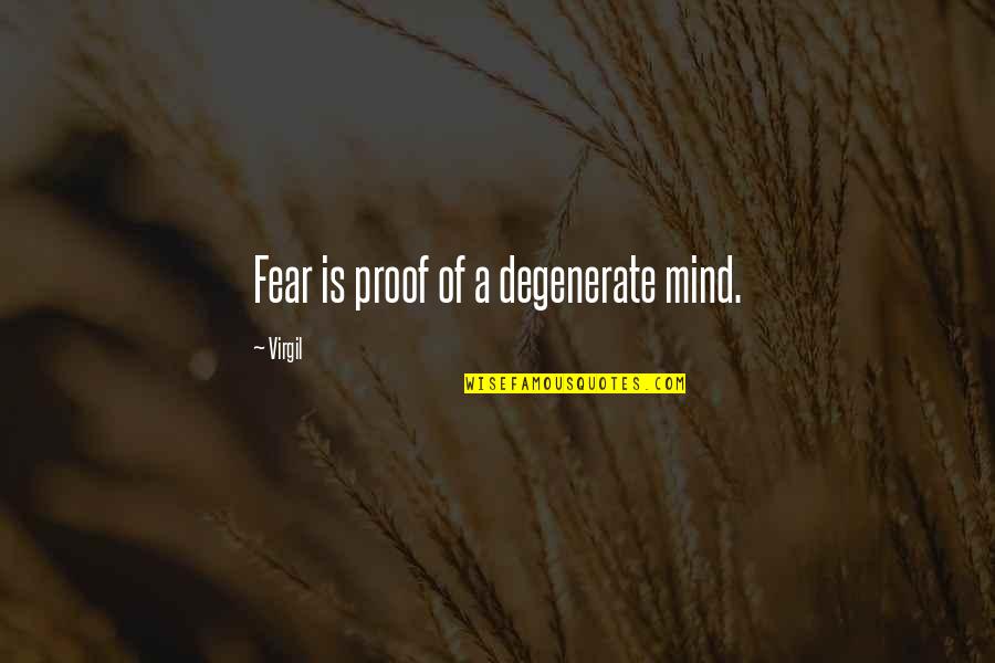 Fantails Candy Quotes By Virgil: Fear is proof of a degenerate mind. Fantails Candy Quotes By Virgil: Fear is proof of a degenerate mind.