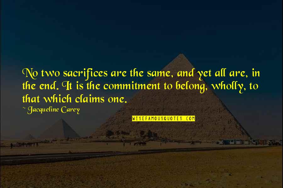 Fantaisie Impromptu Quotes By Jacqueline Carey: No two sacrifices are the same, and yet