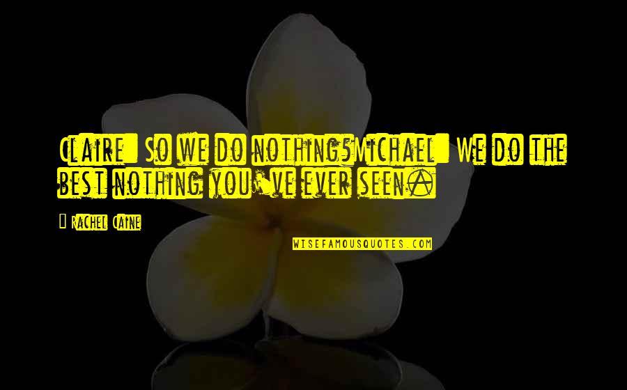 Fantaisie Kids Quotes By Rachel Caine: Claire: So we do nothing?Michael: We do the