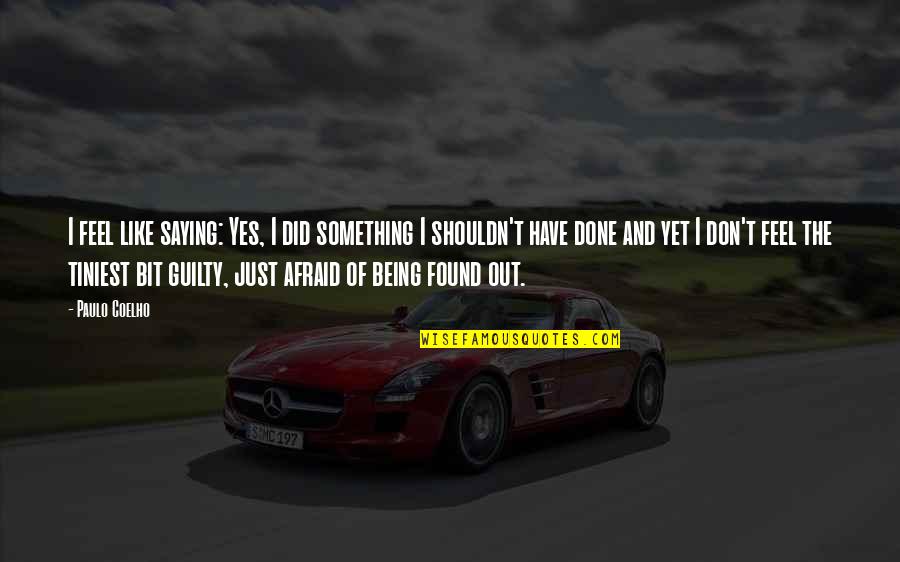Fantarella Group Quotes By Paulo Coelho: I feel like saying: Yes, I did something Fantarella Group Quotes By Paulo Coelho: I feel like saying: Yes, I did something