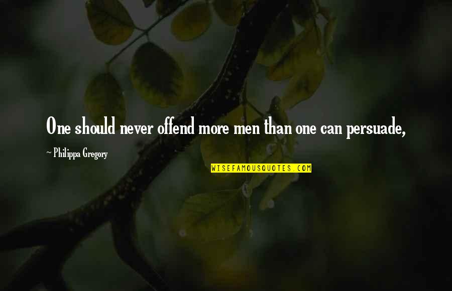 Fantasea Resorts Quotes By Philippa Gregory: One should never offend more men than one Fantasea Resorts Quotes By Philippa Gregory: One should never offend more men than one