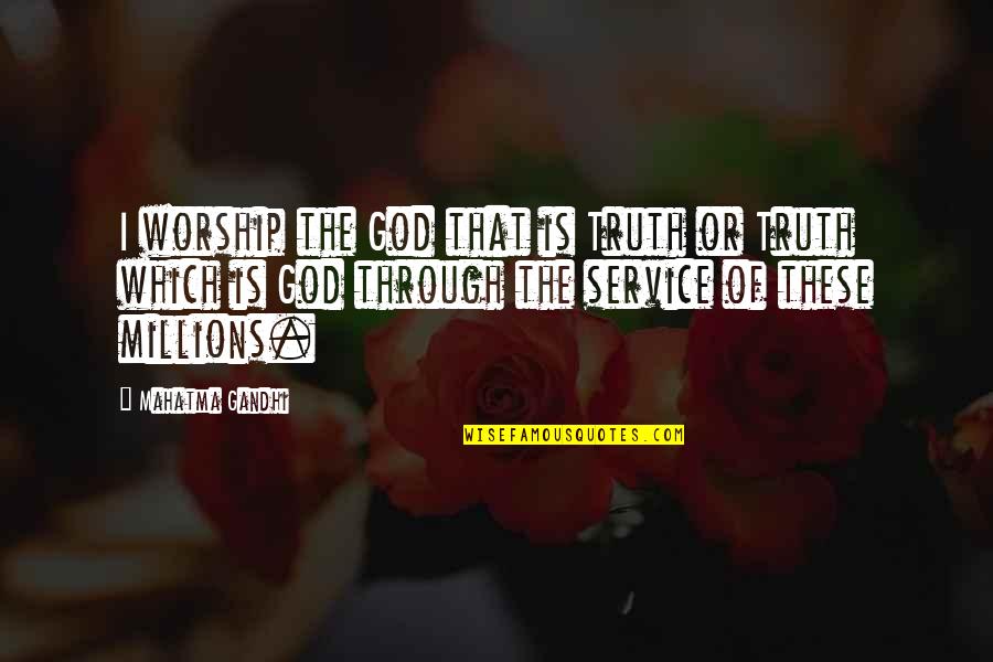 Fantasee Techno Quotes By Mahatma Gandhi: I worship the God that is Truth or
