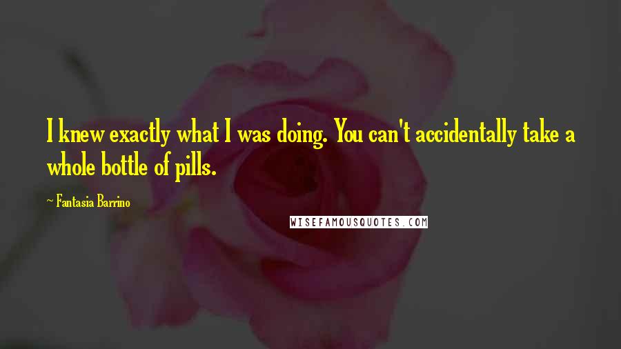 Fantasia Barrino quotes: I knew exactly what I was doing. You can't accidentally take a whole bottle of pills.
