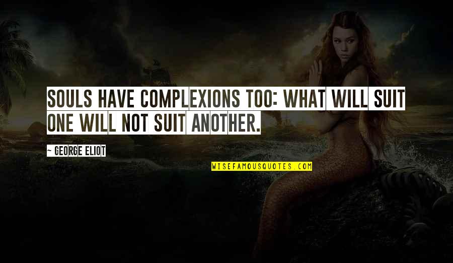 Fantasia Yarn Quotes By George Eliot: Souls have complexions too: what will suit one