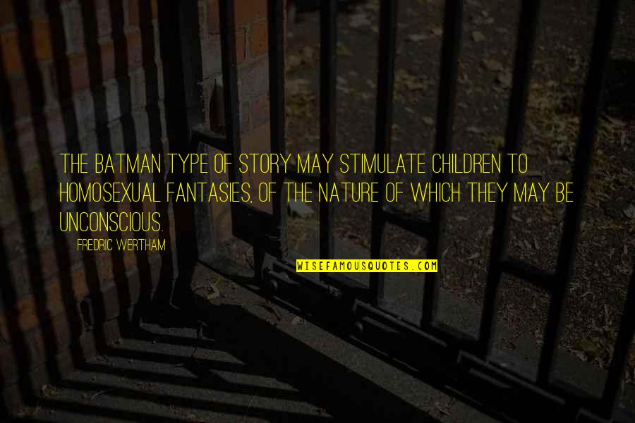 Fantasies Quotes By Fredric Wertham: The Batman type of story may stimulate children