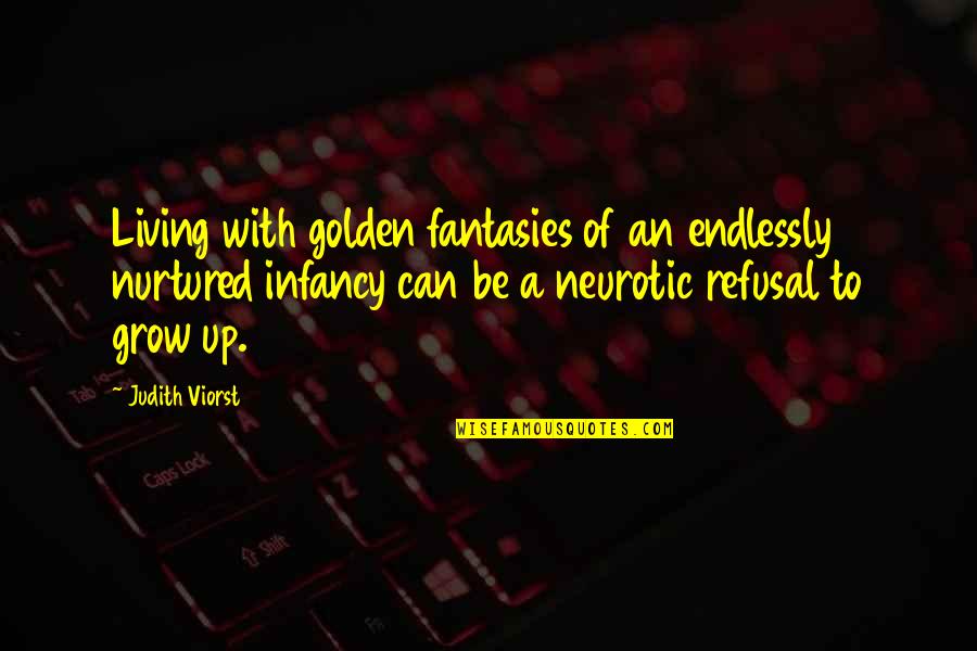 Fantasies Quotes By Judith Viorst: Living with golden fantasies of an endlessly nurtured