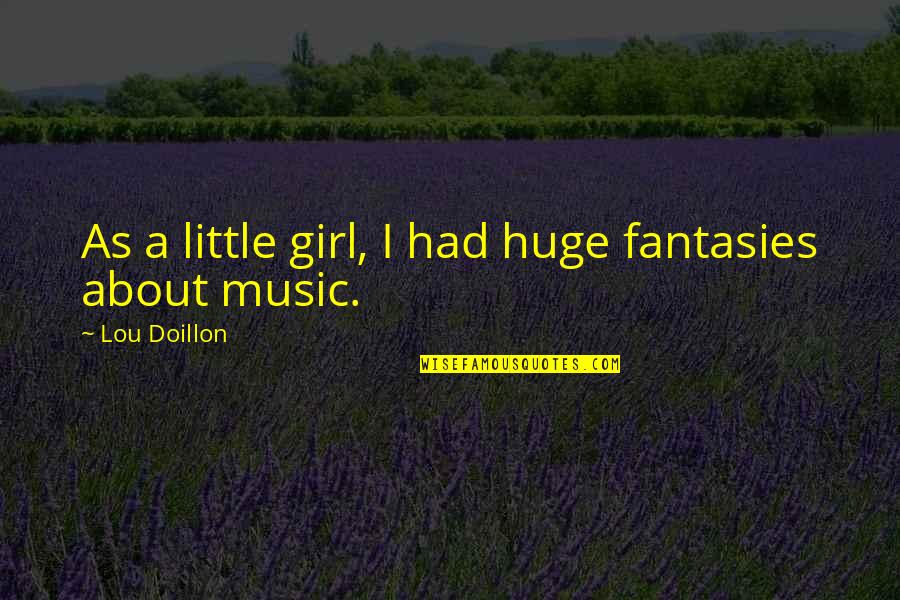Fantasies Quotes By Lou Doillon: As a little girl, I had huge fantasies