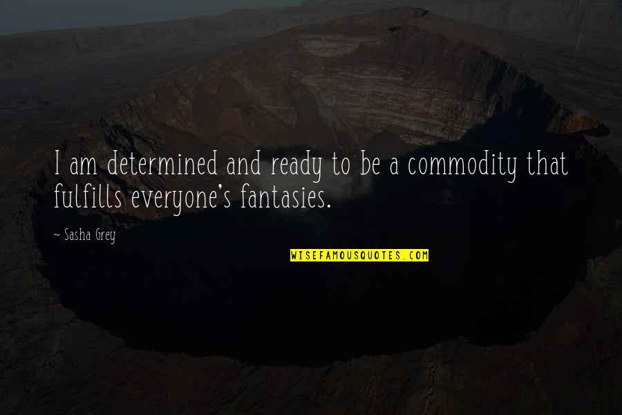 Fantasies Quotes By Sasha Grey: I am determined and ready to be a