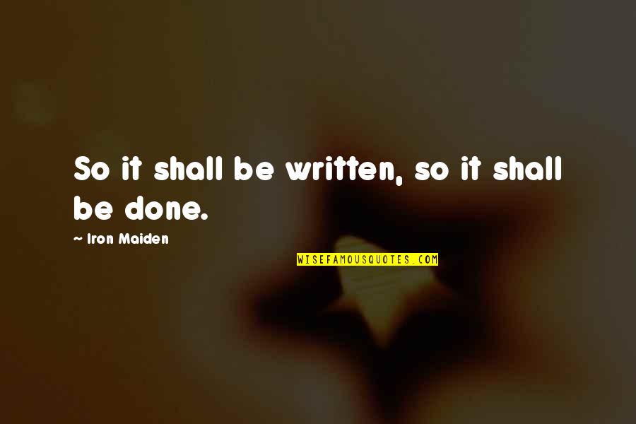 Fantasise Quotes By Iron Maiden: So it shall be written, so it shall