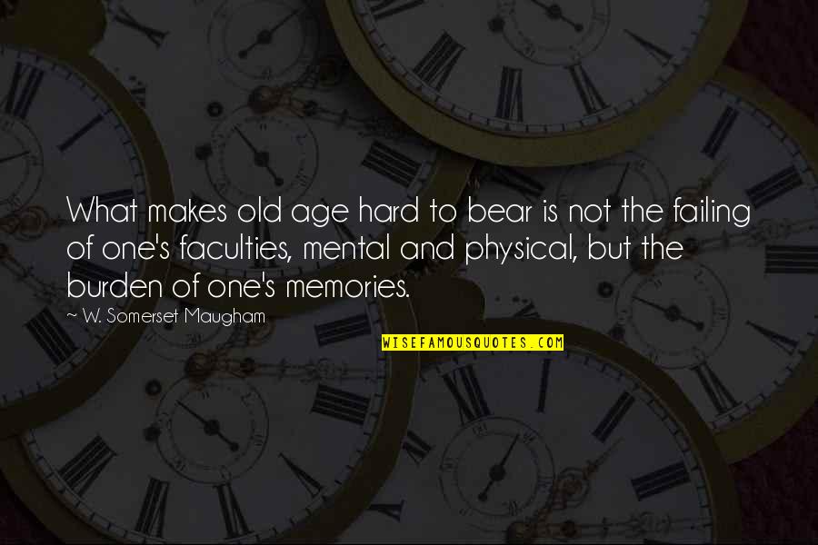 Fantasise Quotes By W. Somerset Maugham: What makes old age hard to bear is