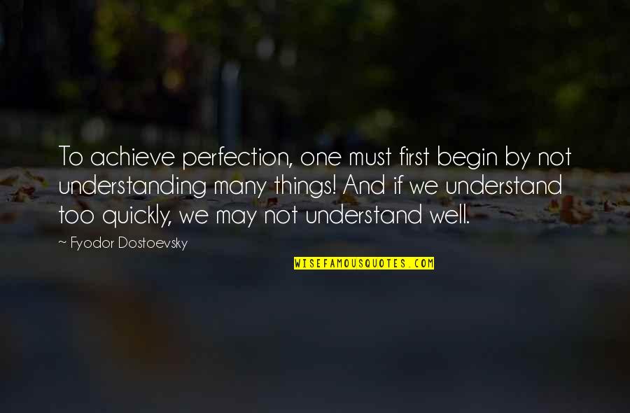 Fantasists Quotes By Fyodor Dostoevsky: To achieve perfection, one must first begin by