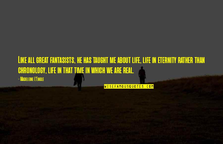 Fantasists Quotes By Madeleine L'Engle: Like all great fantasists, he has taught me