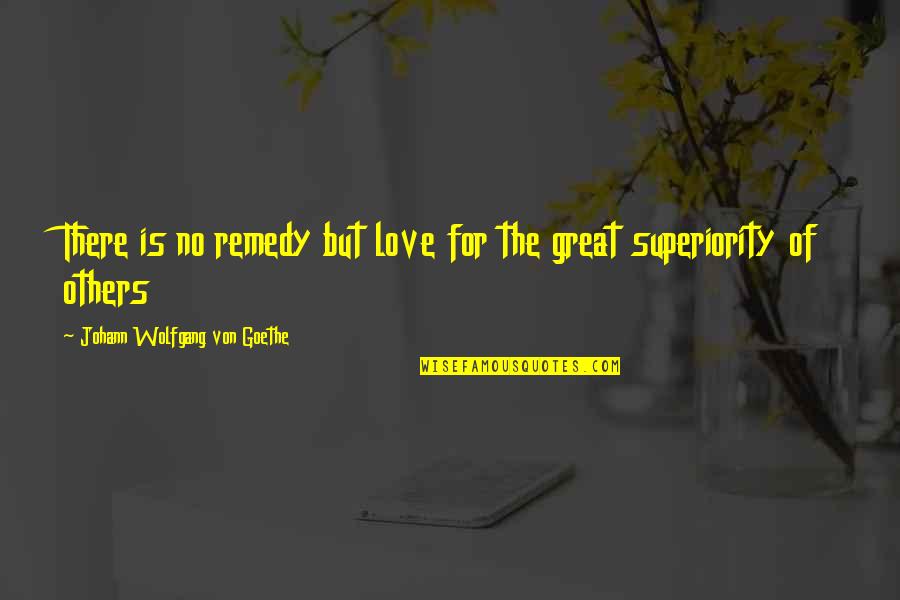 Fantasized About You Quotes By Johann Wolfgang Von Goethe: There is no remedy but love for the