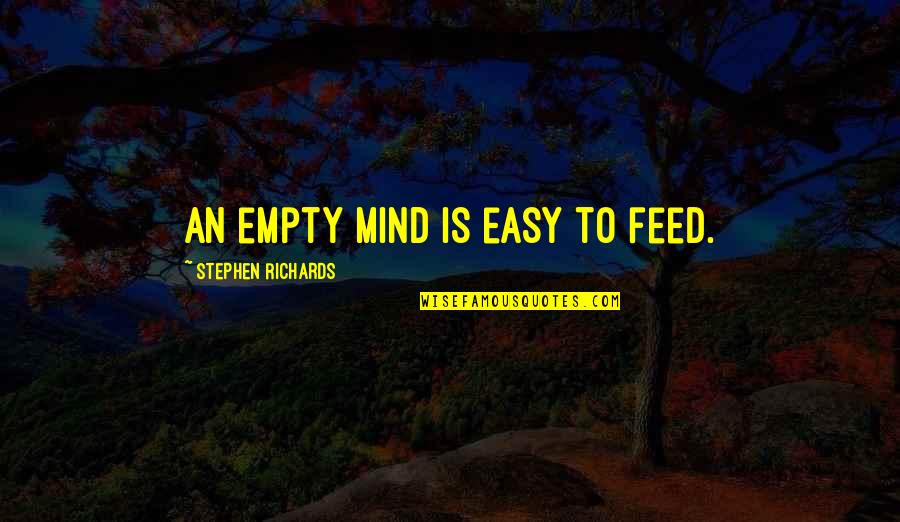 Fantasized Nyt Quotes By Stephen Richards: An empty mind is easy to feed. Fantasized Nyt Quotes By Stephen Richards: An empty mind is easy to feed.
