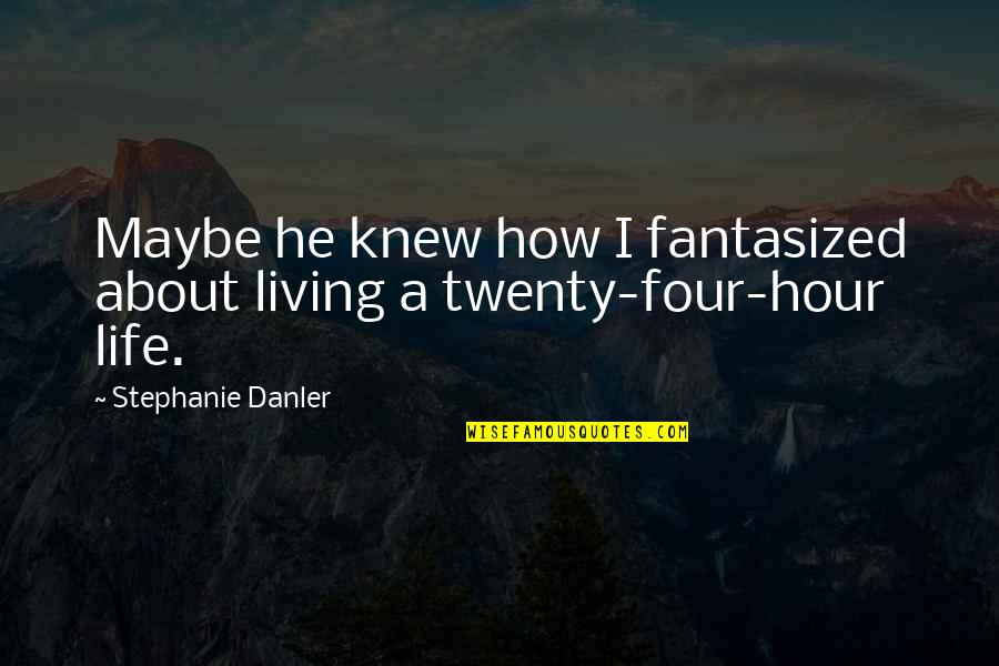 Fantasized Quotes By Stephanie Danler: Maybe he knew how I fantasized about living
