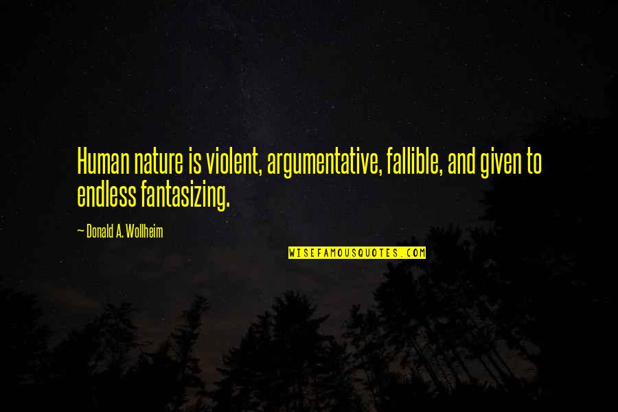 Fantasizing Quotes By Donald A. Wollheim: Human nature is violent, argumentative, fallible, and given