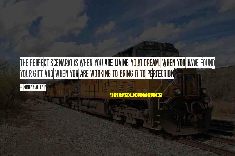 Fantasmagorie Quotes By Sunday Adelaja: The perfect scenario is when you are living Fantasmagorie Quotes By Sunday Adelaja: The perfect scenario is when you are living