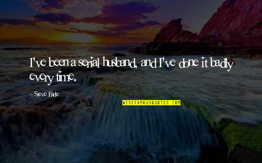 Fantasmes A La Quotes By Steve Earle: I've been a serial husband, and I've done