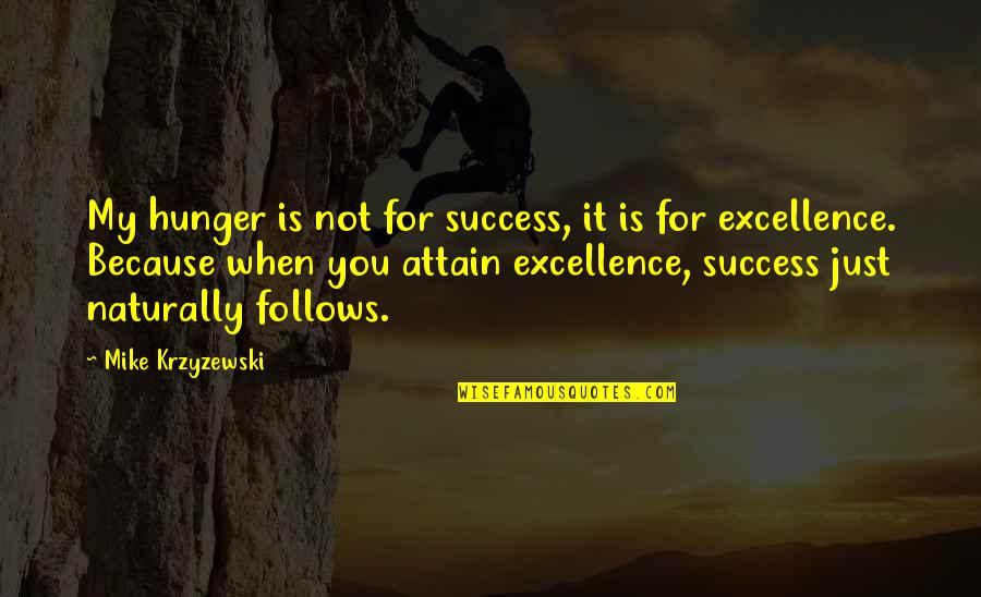 Fantastic Beasts And Where To Find Them Quotes By Mike Krzyzewski: My hunger is not for success, it is Fantastic Beasts And Where To Find Them Quotes By Mike Krzyzewski: My hunger is not for success, it is