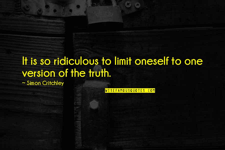 Fantastic Four 556 Quotes By Simon Critchley: It is so ridiculous to limit oneself to