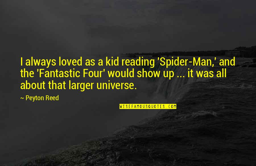 Fantastic Four Reed Quotes By Peyton Reed: I always loved as a kid reading 'Spider-Man,'