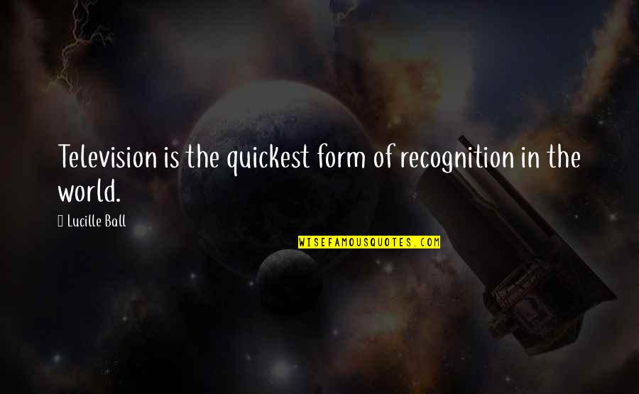 Fantastic Job Quotes By Lucille Ball: Television is the quickest form of recognition in