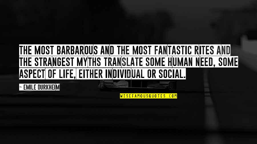 Fantastic Life Quotes By Emile Durkheim: The most barbarous and the most fantastic rites