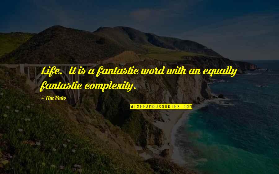 Fantastic Life Quotes By Tim Voko: Life. It is a fantastic word with an