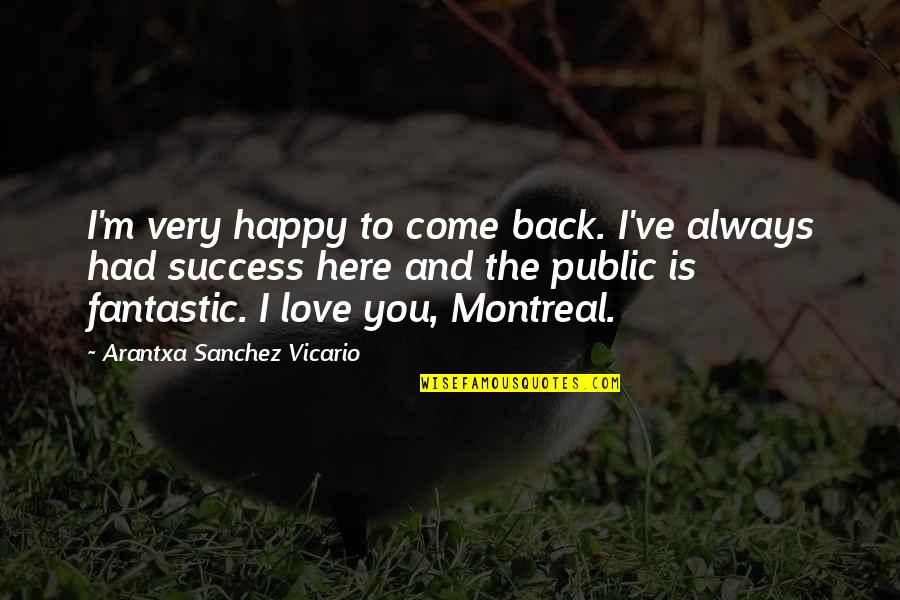 Fantastic Love Quotes By Arantxa Sanchez Vicario: I'm very happy to come back. I've always