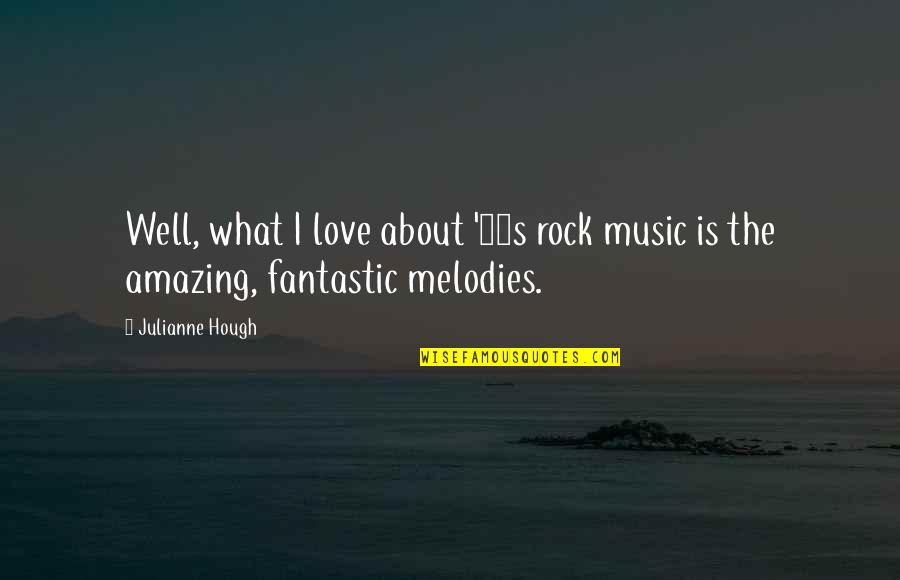 Fantastic Love Quotes By Julianne Hough: Well, what I love about '80s rock music