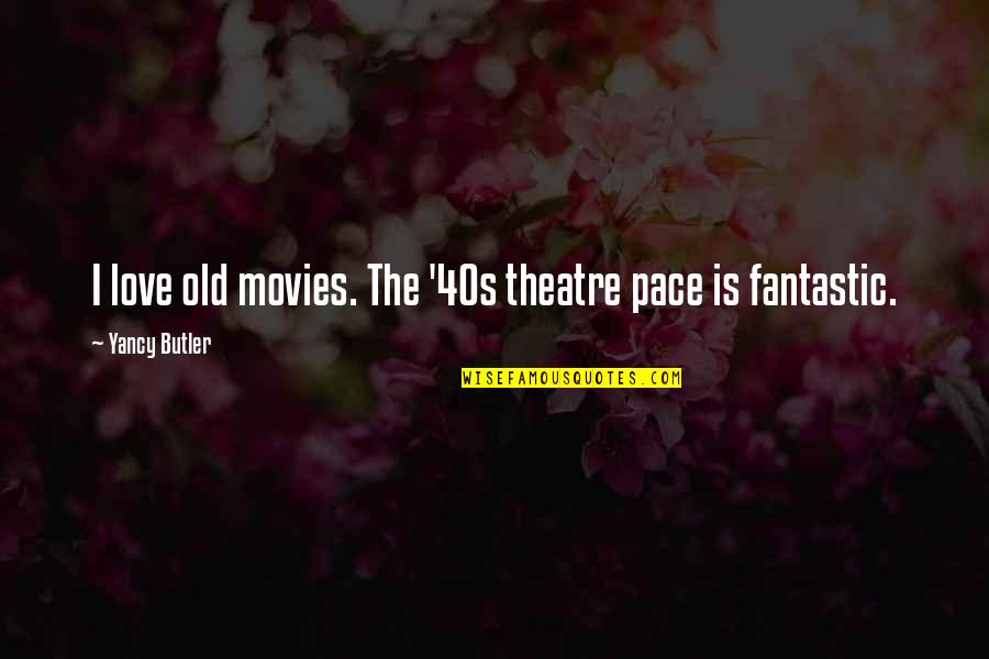 Fantastic Love Quotes By Yancy Butler: I love old movies. The '40s theatre pace