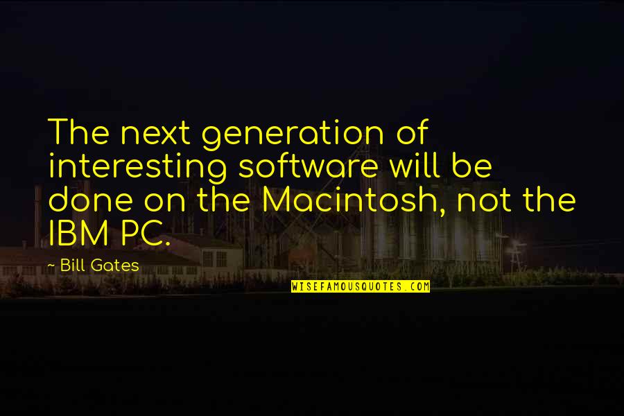 Fantastica Quotes By Bill Gates: The next generation of interesting software will be