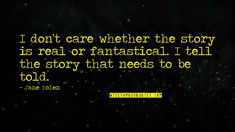 Fantastical 3 Quotes By Jane Yolen: I don't care whether the story is real