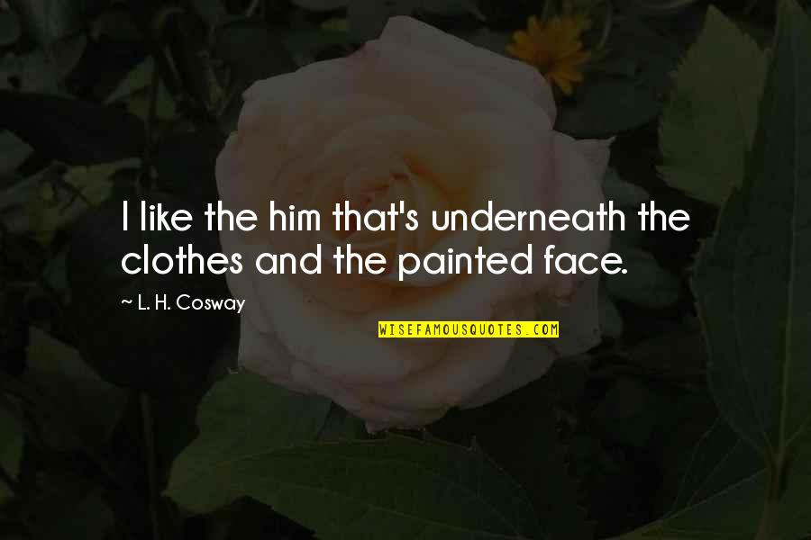 Fantastical 3 Quotes By L. H. Cosway: I like the him that's underneath the clothes