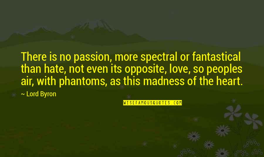 Fantastical 3 Quotes By Lord Byron: There is no passion, more spectral or fantastical