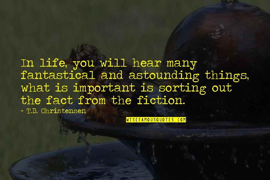 Fantastical 3 Quotes By T.B. Christensen: In life, you will hear many fantastical and