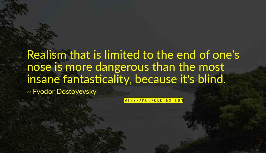 Fantasticality Quotes By Fyodor Dostoyevsky: Realism that is limited to the end of